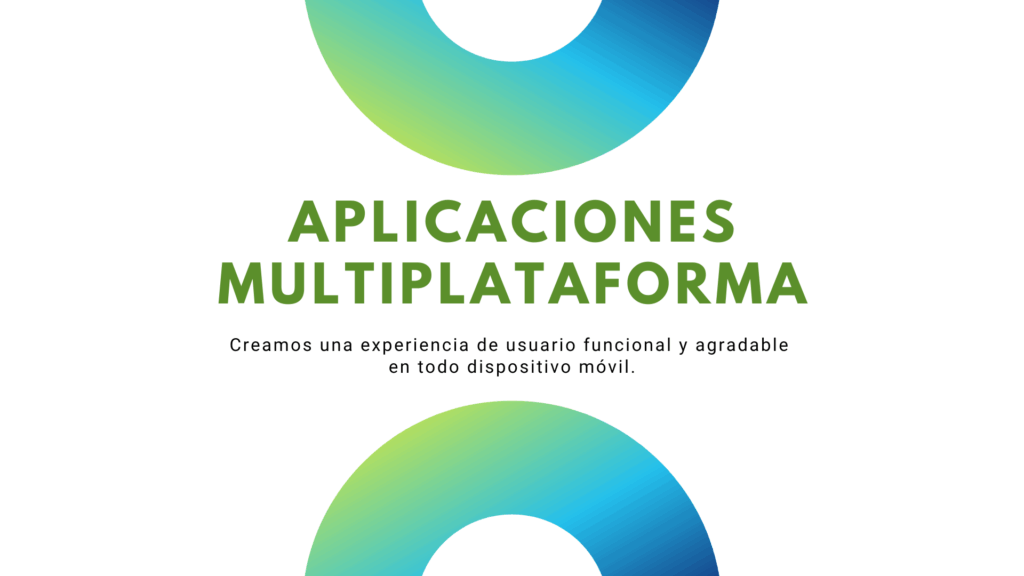 Banner: imagen de fondo blanco con dos semic&iacute;rculos en degrad&eacute; de colores azules y verdes, uno arriba y otro abajo. Al centro hay un texto que dice "aplicaciones multiplataforma" y un subt&iacute;tulo que dice "Creamos una experiencia de usuario funcional y agradable en todo dispositivo m&oacute;vil."
